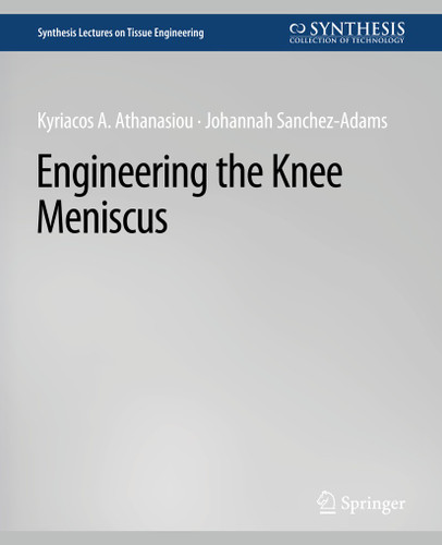 Engineering the Knee Meniscus (Synthesis Lectures on Tissue Engineering) book cover by Kyriacos Athanasiou, Johannah Sanchez-Adams
