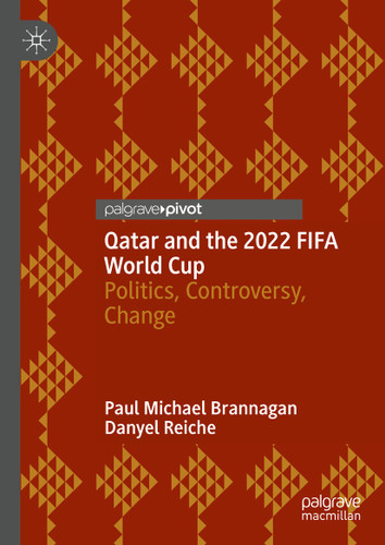 Qatar and the 2022 FIFA World Cup: Politics, Controversy, Change book cover by Paul Michael Brannagan, Danyel Reiche