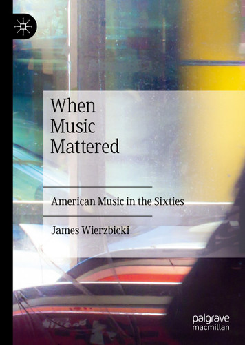 When Music Mattered: American Music in the Sixties book cover by James Wierzbicki