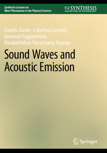 Sound Waves and Acoustic Emission (Synthesis Lectures on Wave Phenomena in the Physical Sciences) book cover by Claudia Barile, Caterina Casavola, Giovanni Pappalettera, Vimalathithan Paramsamy Kannan