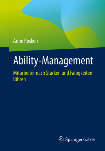Ability-Management: Mitarbeiter nach Stärken und Fähigkeiten führen [9783658369040]