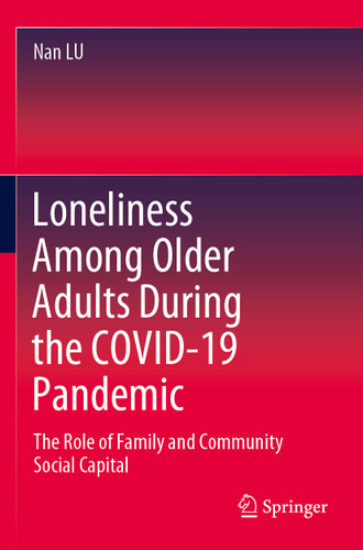 Loneliness Among Older Adults During the COVID-19 Pandemic: The Role of Family and Community Social Capital book cover by Nan Lu