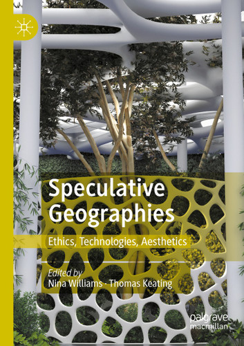 Speculative Geographies: Ethics, Technologies, Aesthetics book cover by 