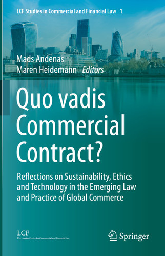 Quo vadis Commercial Contract?: Reflections on Sustainability, Ethics and Technology in the Emerging Law and Practice of Global Commerce (LCF Studies in Commercial and Financial Law #1) book cover by 