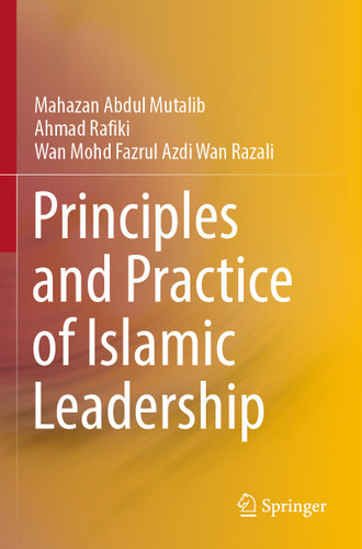 Principles and Practice of Islamic Leadership book cover by Mahazan Abdul Mutalib, Ahmad Rafiki, Wan Mohd Fazrul Azdi Wan Razali