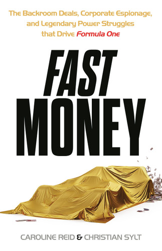 Fast Money: The Backroom Deals, Corporate Espionage, and Legendary Power Struggles that Drive Formula One book cover by Christian Sylt, Caroline Reid