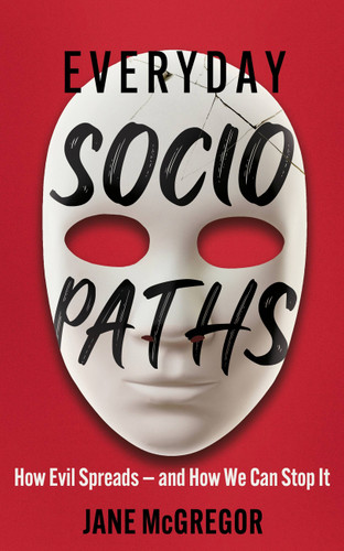 Everyday Sociopaths: How Evil Spreads and How We Can Stop It book cover by Jane McGregor