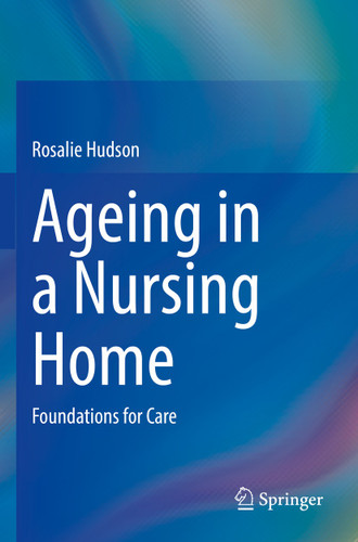 Ageing in a Nursing Home: Foundations for Care book cover by Rosalie Hudson