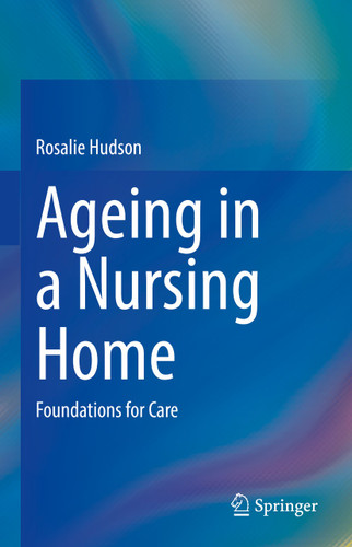 Ageing in a Nursing Home: Foundations for Care book cover by Rosalie Hudson