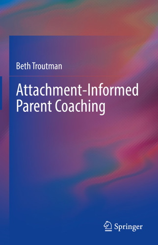 Attachment-Informed Parent Coaching book cover by Beth Troutman