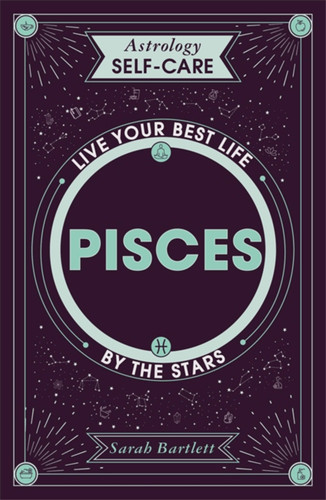 Astrology Self-Care: Pisces: Live your best life by the stars (Astrology Self-Care) book cover by Sarah Bartlett