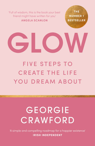 Glow: Five Steps to Create the Life You Dream About book cover by Georgie Crawford