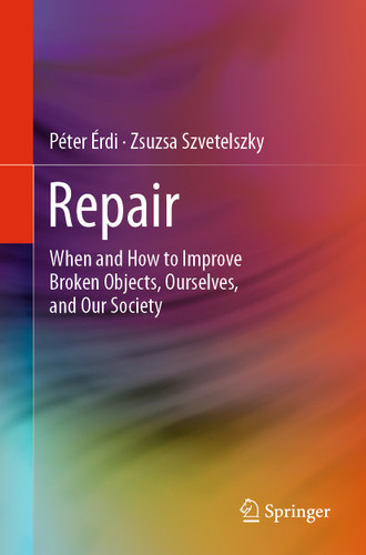 Repair: When and How to Improve Broken Objects, Ourselves, and Our Society book cover by Péter Érdi, Zsuzsa Szvetelszky