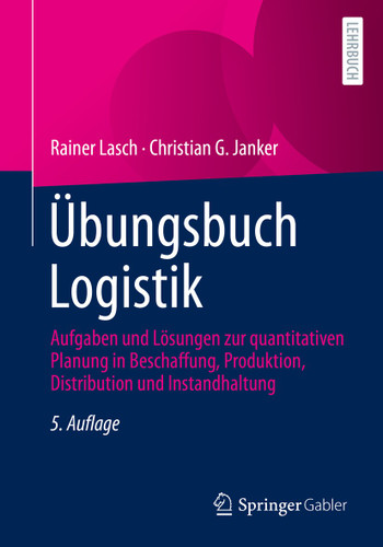 Übungsbuch Logistik: Aufgaben und Lösungen zur quantitativen Planung in Beschaffung, Produktion, Distribution und Instandhaltung book cover by Rainer Lasch, Christian G. Janker