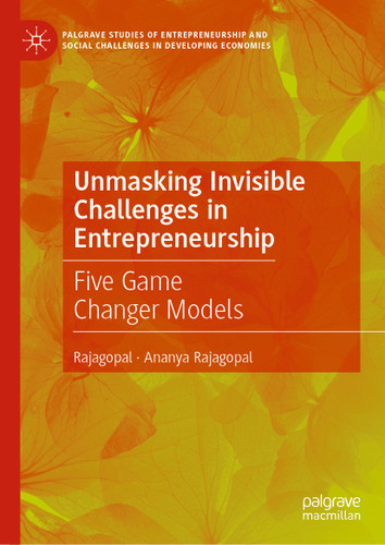 Unmasking Invisible Challenges in Entrepreneurship: Five Game Changer Models (Palgrave Studies of Entrepreneurship and Social Challenges in Developing Economies) book cover by Rajagopal, Ananya Rajagopal