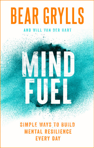 Mind Fuel: Simple Ways to Build Mental Resilience Every Day book cover by Bear Grylls
