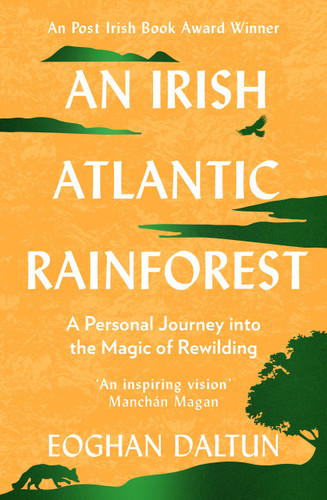 An Irish Atlantic Rainforest: A Personal Journey into the Magic of Rewilding book cover by Eoghan Daltun