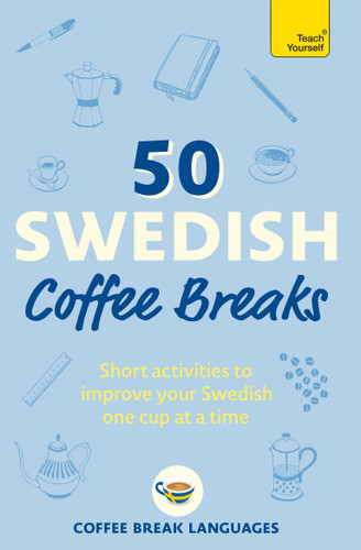 50 Swedish Coffee Breaks: Short activities to improve your Swedish one cup at a time book cover by Coffee Break Languages