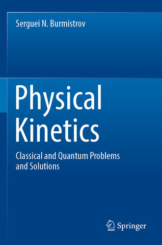 Physical Kinetics: Classical and Quantum Problems and Solutions book cover by Serguei N. Burmistrov