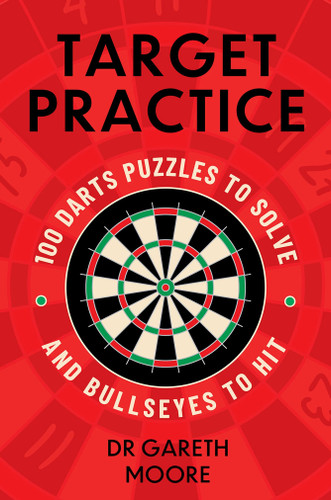 Target Practice: 100 Darts Puzzles to Solve and Bullseyes to Hit book cover by Dr. Gareth Moore
