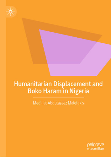 Humanitarian Displacement and Boko Haram in Nigeria book cover by Medinat Abdulazeez Malefakis
