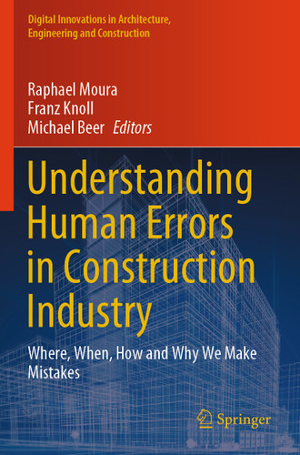 Understanding Human Errors in Construction Industry: Where, When, How and Why We Make Mistakes (Digital Innovations in Architecture, Engineering and Construction) book cover by 