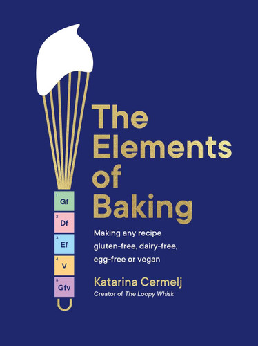 The Elements of Baking: Making any recipe gluten-free, dairy-free, egg-free or vegan THE SUNDAY TIMES BESTSELLER book cover by Katarina Cermelj