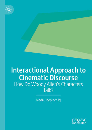 Interactional Approach to Cinematic Discourse: How Do Woody Allen’s Characters Talk? book cover by Neda Chepinchikj
