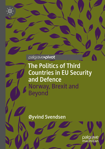 The Politics of Third Countries in EU Security and Defence: Norway, Brexit and Beyond book cover by Øyvind Svendsen