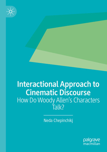 Interactional Approach to Cinematic Discourse: How Do Woody Allen’s Characters Talk? book cover by Neda Chepinchikj
