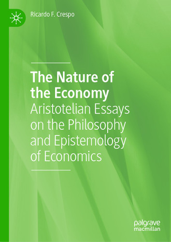 The Nature of the Economy: Aristotelian Essays on the Philosophy and Epistemology of Economics book cover by Ricardo F. Crespo