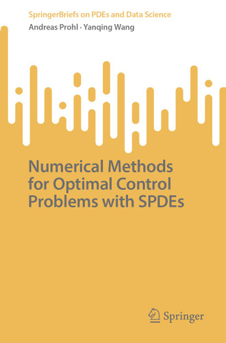Numerical Methods for Optimal Control Problems with SPDEs (SpringerBriefs on PDEs and Data Science) book cover by Andreas Prohl, Yanqing Wang