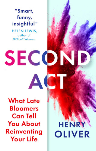 Second Act: What Late Bloomers Can Tell You About Success and Reinventing Your Life book cover by Henry Oliver