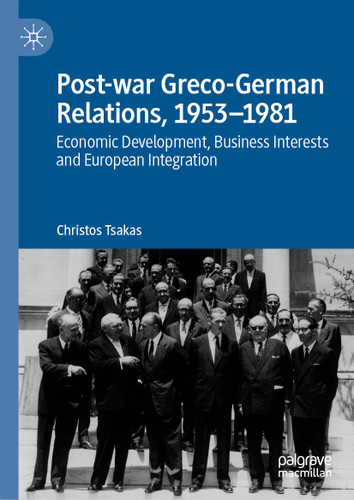 Post-war Greco-German Relations, 1953–1981: Economic Development, Business Interests and European Integration book cover by Christos Tsakas