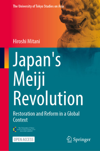 Japan's Meiji Revolution: Restoration and Reform in a Global Context (The University of Tokyo Studies on Asia) book cover by Hiroshi Mitani