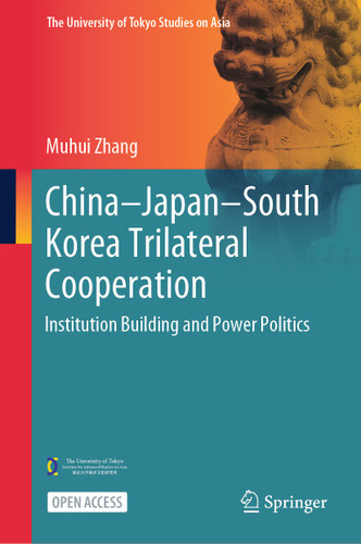 China–Japan–South Korea Trilateral Cooperation: Institution Building and Power Politics (The University of Tokyo Studies on Asia) book cover by Muhui Zhang