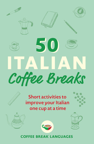 50 Italian Coffee Breaks: Short activities to improve your Italian one cup at a time book cover by Coffee Break Languages
