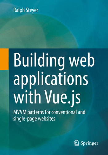 Building web applications with Vue.js: MVVM patterns for conventional and single-page websites book cover by Ralph Steyer