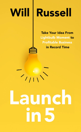 Launch in 5: Take Your Idea from Lightbulb Moment to Profitable Business in Record Time book cover by Will Russell