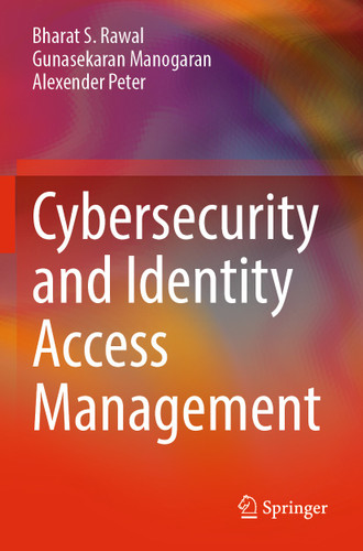 Cybersecurity and Identity Access Management book cover by Bharat S. Rawal, Gunasekaran Manogaran, Alexender Peter