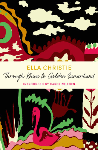 Through Khiva to Golden Samarkand: A John Murray Journey book cover by Ella Christie