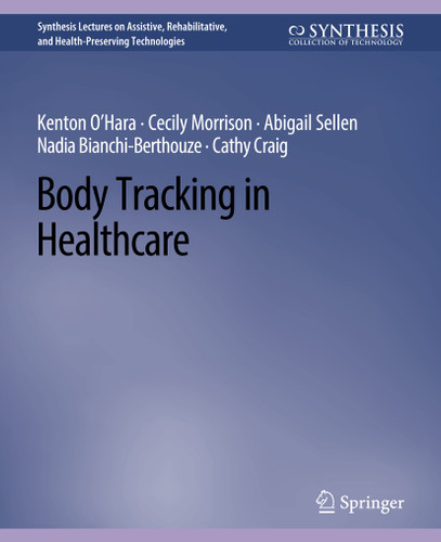 Body Tracking in Healthcare (Synthesis Lectures on Technology and Health) book cover by Kenton O'Hara, Cecily Morrison, Abigail Sellen, Nadia Bianchi-Berthouze, Cathy Craig