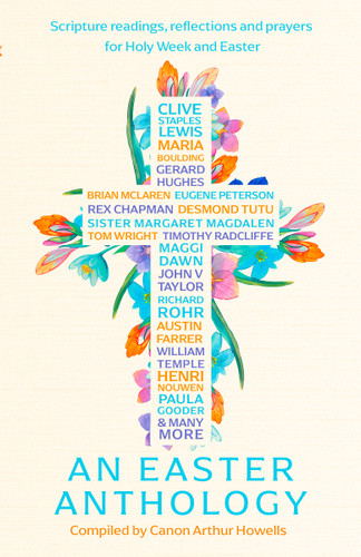 An Easter Anthology: Scripture readings, reflections and prayers for Holy Week and Easter book cover by Arthur Howells