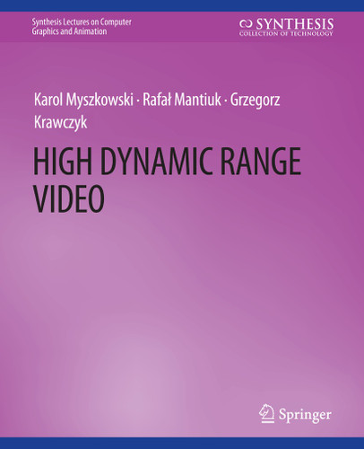 High Dynamic Range Video (Synthesis Lectures on Visual Computing: Computer Graphics, Animation, Computational Photography and Imaging) book cover by Karol Myszkowski, Rafal Mantiuk, Grzegorz Krawczyk