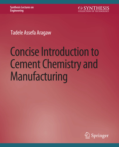 Concise Introduction to Cement Chemistry and Manufacturing (Synthesis Lectures on Engineering, Science, and Technology) book cover by Tadele Aragaw