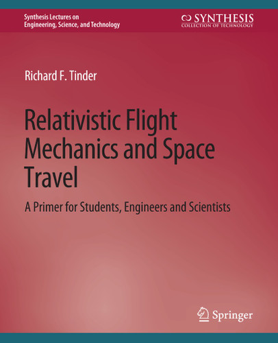 Relativistic Flight Mechanics and Space Travel (Synthesis Lectures on Engineering, Science, and Technology) book cover by Richard F. Tinder