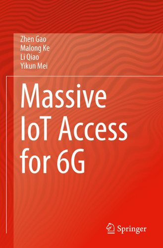Massive IoT Access for 6G book cover by Zhen Gao, Malong Ke, Li Qiao, Yikun Mei