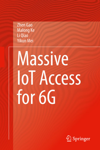 Massive IoT Access for 6G book cover by Zhen Gao, Malong Ke, Li Qiao, Yikun Mei