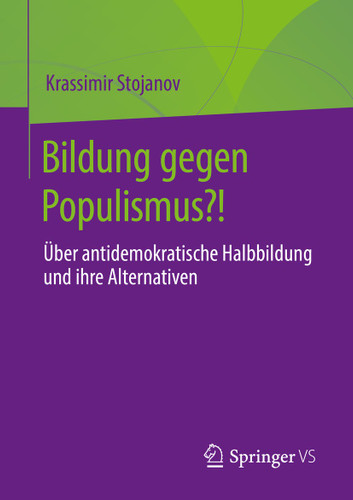 Bildung gegen Populismus?!: Über antidemokratische Halbbildung und ihre Alternativen book cover by Krassimir Stojanov