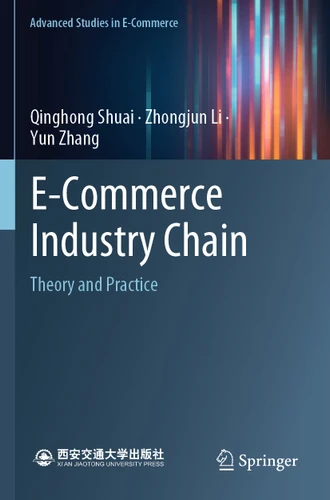 E-Commerce Industry Chain: Theory and Practice (Advanced Studies in E-Commerce) book cover by Qinghong Shuai, Zhongjun Li, Yun Zhang